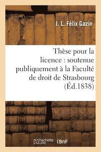 bokomslag These Pour La Licence: Soutenue Publiquement A La Faculte de Droit de Strasbourg