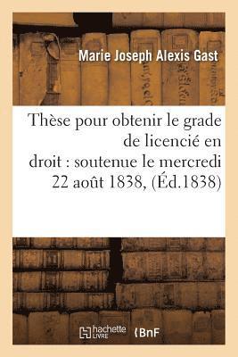 These Pour Obtenir Le Grade de Licencie En Droit Soutenue Le Mercredi 22 Aout 1838 1