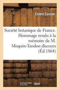bokomslag Socit Botanique de France. Hommage Rendu  La Mmoire de M. Moquin-Tandon Discours