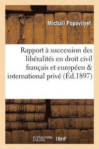 bokomslag Du Rapport A Succession Des Liberalites En Droit Civil Francais, Europeen Et International Prive