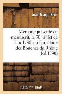 bokomslag Mmoire En Manuscrit, Le 30 Juillet de l'An 1790, Au Directoire Des Bouches Du Rhne