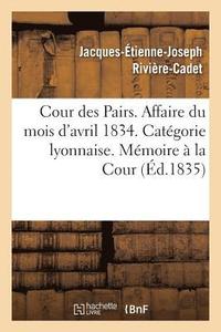 bokomslag Cour Des Pairs. Affaire Du Mois d'Avril 1834. Categorie Lyonnaise. Memoire Justificatif A La Cour
