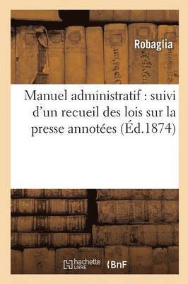 bokomslag Manuel Administratif: Suivi d'Un Recueil Des Lois Sur La Presse Annotées