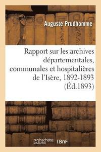 bokomslag Rapport Sur Les Archives Dpartementales, Communales Et Hospitalires de l'Isre En 1892-1893
