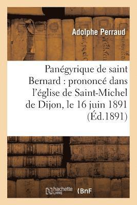 Panégyrique de Saint Bernard: Prononcé Dans l'Église de Saint-Michel de Dijon, Le 16 Juin 1891