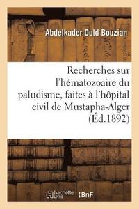 bokomslag Recherches Sur l'Hématozoaire Du Paludisme, Faites À l'Hôpital Civil de Mustapha-Alger