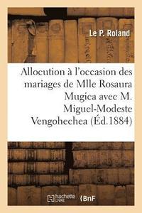 bokomslag Allocution A l'Occasion Des Mariages de Mlle Rosaura Mugica Avec M. Miguel-Modeste Vengohechea