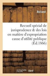 bokomslag Recueil Special de Jurisprudence & Des Lois En Matiere d'Expropriation Pour Cause d'Utilite Publique