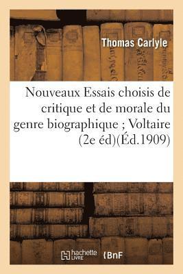 Nouveaux Essais Choisis de Critique Et de Morale Du Genre Biographique Voltaire Diderot Goethe