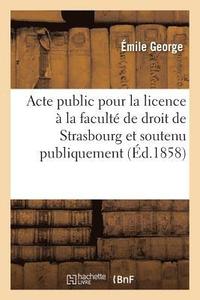 bokomslag Acte Public Pour La Licence: Presente A La Faculte de Droit de Strasbourg Et Soutenu Publiquement