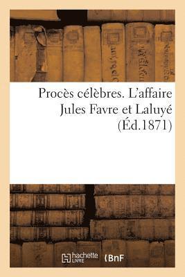 Proces Celebres. l'Affaire Jules Favre Et Laluye 1
