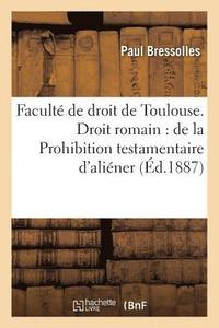 bokomslag Facult de Droit de Toulouse. Droit Romain, de la Prohibition Testamentaire d'Aliner Extra Familiam
