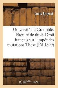 bokomslag Universite de Grenoble. Faculte de Droit. Etude de Droit Francais Sur l'Impot Des Mutations