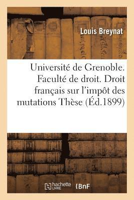 bokomslag Université de Grenoble. Faculté de Droit. Étude de Droit Français Sur l'Impôt Des Mutations