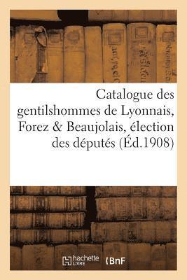 Catalogue Des Gentilshommes de Lyonnais, Forez Et Beaujolais, Election Des Deputes, Etats Generaux 1