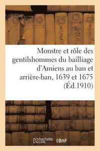 bokomslag Monstre Et Rle Des Gentilshommes Du Bailliage d'Amiens Au Ban Et Arrire-Ban, 1639 Et 1675