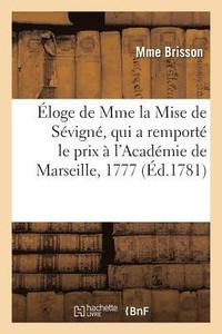 bokomslag Eloge de Mme La Mise de Sevigne, Qui a Remporte Le Prix A l'Academie de Marseille, En l'Annee 1777