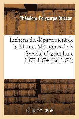 Lichens Du Departement de la Marne, Memoires de la Societe d'Agriculture 1873-1874 1