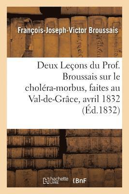 François-Joseph-Victor Broussais, BROUSSAIS-F-J-V - Deux Leçons Du Prof. Broussais Sur Le Choléra-Morbus, Faites Au Val-De-Grâce, Les 18 Et 19 Avril 1832, Häftad