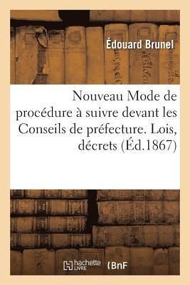 Nouveau Mode de Procedure A Suivre Devant Les Conseils de Prefecture. Lois, Decrets Et Circulaires 1