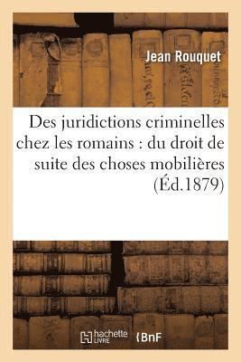 bokomslag Des Juridictions Criminelles Chez Les Romains: Du Droit de Suite Des Choses Mobilieres