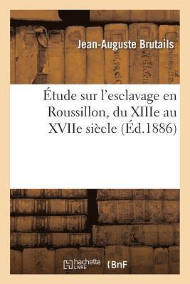 tude Sur l'Esclavage En Roussillon, Du Xiiie Au Xviie Sicle 1