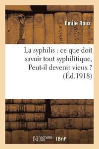 bokomslag La Syphilis: CE Que Doit Savoir Tout Syphilitique, Peut-Il Devenir Vieux ?