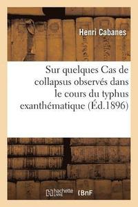 bokomslag Sur Quelques Cas de Collapsus Observes Dans Le Cours Du Typhus Exanthematique