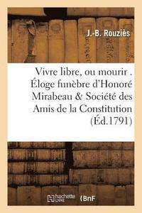 bokomslag Vivre Libre, Ou Mourir . Eloge Funebre d'Honore Mirabeau, Societe Des Amis de la Constitution