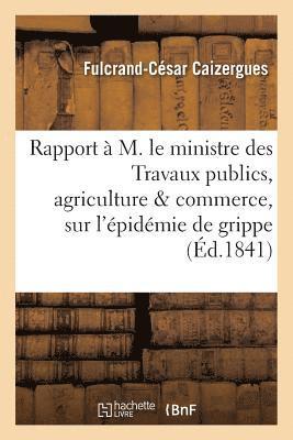 Rapport  M. Le Ministre Des Travaux Publics, Agriculture & Commerce, Sur l'pidmie de Grippe 1