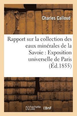 Rapport Sur La Collection Des Eaux Minerales de la Savoie Pour l'Exposition Universelle de Paris 1