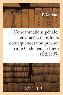 bokomslag Des Condamnations Pnales Envisages Dans Leurs Consquences Non Prvues Par Le Code Pnal: Thse