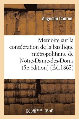 Mmoire Sur La Conscration Miraculeuse de la Basilique Mtropolitaine de Notre-Dame-Des-Doms 1