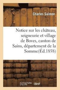 bokomslag Notice Sur Les Chteau, Seigneurie Et Village de Boves, Canton de Sains, Dpartement de la Somme