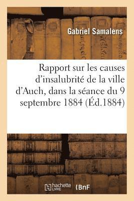 Rapport Sur Les Causes d'Insalubrite de la Ville d'Auch, Presente Dans La Seance Du 9 Septembre 1884 1