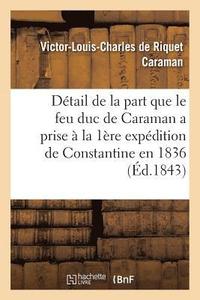 bokomslag Detail de la Part Que Le Feu Duc de Caraman a Prise A La Premiere Expedition de Constantine En 1836