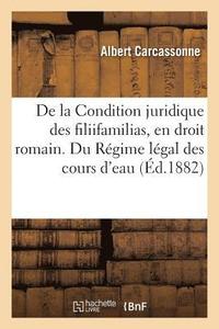 bokomslag de la Condition Juridique Des Filiifamilias, En Droit Romain. Du Regime Legal Des Cours d'Eau
