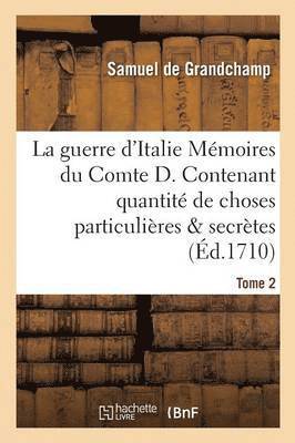 bokomslag La Guerre d'Italie Mmoires Du Comte D. Contenant Quantit de Choses Particulires & Secrtes Tome 2