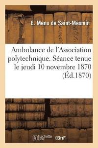 bokomslag Ambulance de l'Association Polytechnique. Seance Jeudi 10 Novembre 1870 Au Palais de l'Elysee