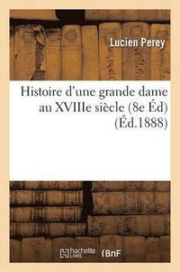 bokomslag Histoire d'Une Grande Dame Au Xviiie Sicle