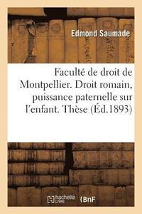 bokomslag Faculte de Droit de Montpellier. Droit Romain: La Puissance Paternelle Sur La Personne de l'Enfant
