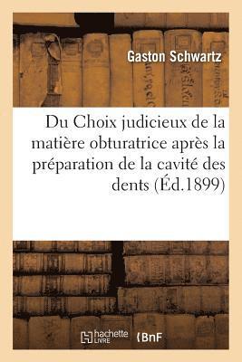 bokomslag Du Choix Judicieux de la Matiere Obturatrice Apres La Preparation de la Cavite Des Dents