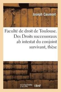 bokomslag Faculté de Droit de Toulouse. Des Droits Successoraux AB Intestat Du Conjoint Survivant, Thèse