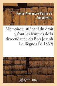 bokomslag Memoire Justificatif Du Droit Qu'ont Les Femmes de la Descendance Du Bon Joseph Le Begue de Germiny