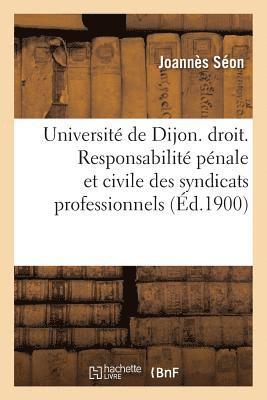 bokomslag Université de Dijon. Faculté de Droit. Responsabilité Pénale Et Civile Des Syndicats Professionnels