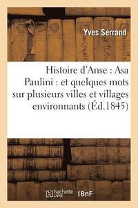 bokomslag Histoire d'Anse: Asa Paulini: Et Quelques Mots Sur Plusieurs Villes Et Villages Environnants