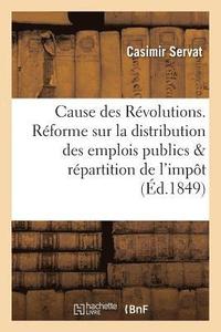 bokomslag Cause Des Revolutions. Reforme Sur La Distribution Des Emplois Publics Et La Repartition de l'Impot