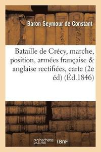 bokomslag Bataille de Crecy: Marche Et Position Des Armees Francaise Et Anglaise Rectifiees, Avec Une Carte