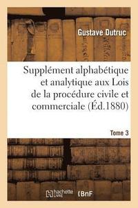 bokomslag Supplment Alphabtique Et Analytique Aux Lois de la Procdure Civile Et Commerciale Tome 3