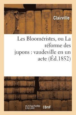 Clairville - Les Blooméristes, Ou La Réforme Des Jupons: Vaudeville En Un Acte, Häftad
